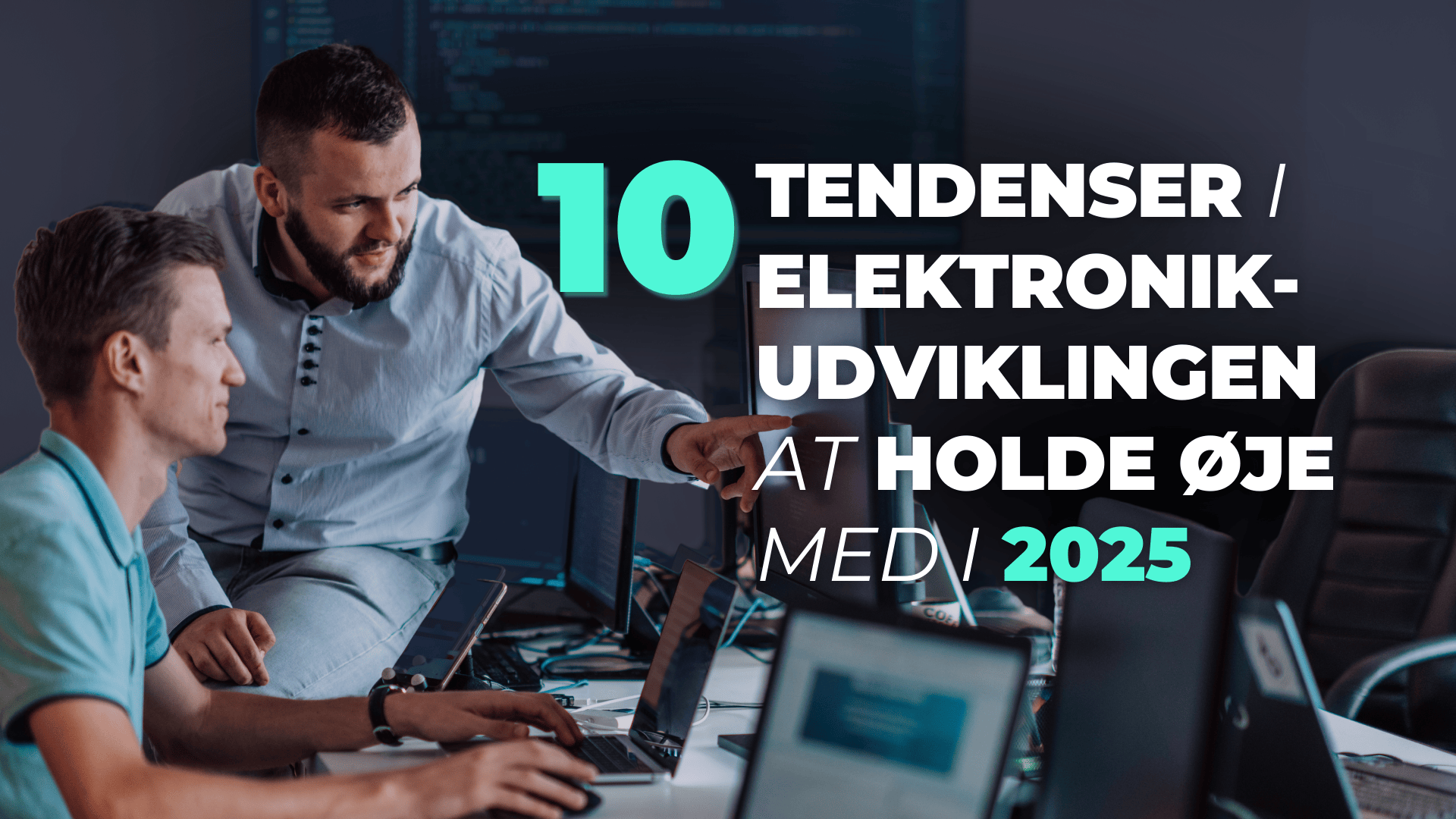 10 tendenser inden for elektronikudvikling at holde øje med i 2025